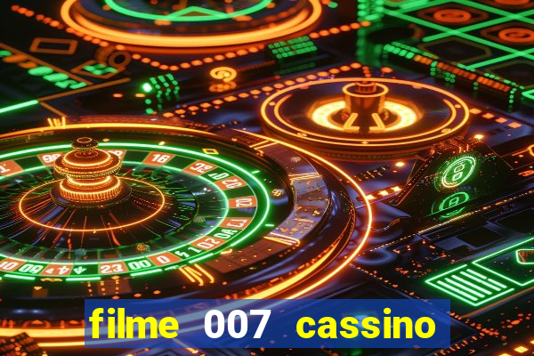 filme 007 cassino royale completo dublado youtube